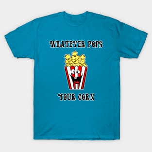 Whatever Pops Your Corn T-Shirt